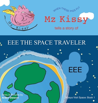 Mz Kissy Tells a Story of EEE the Space Travele... 1737981750 Book Cover