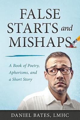 False Starts and Mishaps: A Book of Poetry, Aph... 0997311568 Book Cover