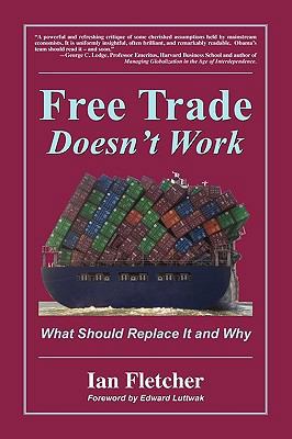 Free Trade Doesn't Work: What Should Replace It... 0578053322 Book Cover