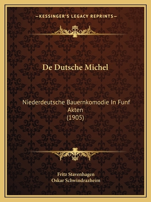 De Dutsche Michel: Niederdeutsche Bauernkomodie... [German] 1167505093 Book Cover