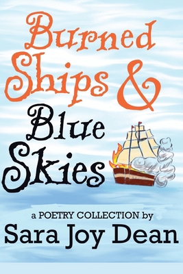 Burned Ships and Blue Skies: A Poetry Collection B0D9D4YCX3 Book Cover