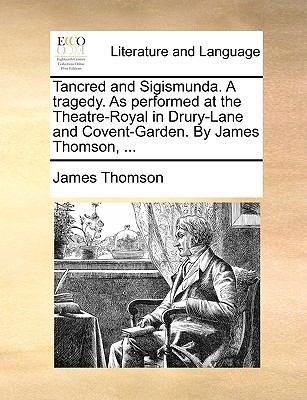 Tancred and Sigismunda. a Tragedy. as Performed... 1140939106 Book Cover
