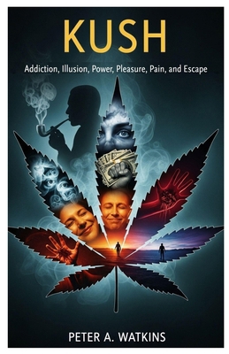 Kush: Addiction, Illusion, Power, Pleasure, Pai... B0FNJSQR74 Book Cover