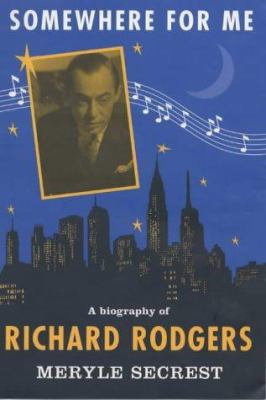 Somewhere for Me: A Biography of Richard Rodgers 0747552169 Book Cover