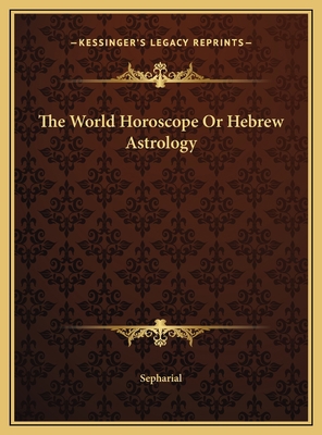 The World Horoscope Or Hebrew Astrology 116967660X Book Cover