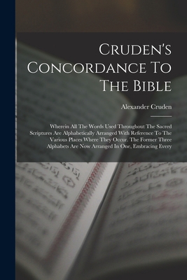 Cruden's Concordance To The Bible: Wherein All ... 1015771262 Book Cover