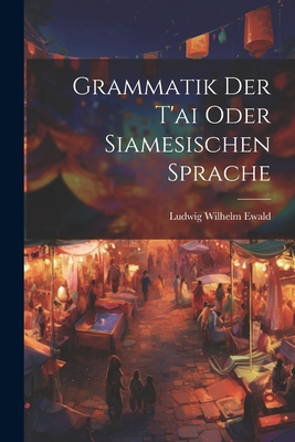 Grammatik Der T'ai Oder Siamesischen Sprache 1021599700 Book Cover