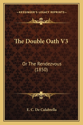 The Double Oath V3: Or The Rendezvous (1850) 1165789701 Book Cover