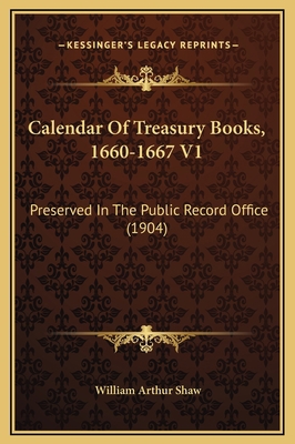 Calendar Of Treasury Books, 1660-1667 V1: Prese... 116936862X Book Cover