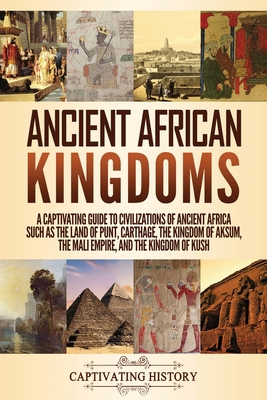 Ancient African Kingdoms: A Captivating Guide t... 1647489245 Book Cover