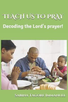 Teach Us to Pray: Decoding the Lord's Prayer 1973578271 Book Cover