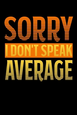 Sorry - I Don't Speak Average: 6x9 120 pages qu... 1674077165 Book Cover