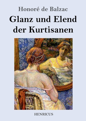 Glanz und Elend der Kurtisanen: Roman [German] 3847823620 Book Cover