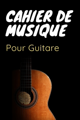 Cahier De Musique Pour Guitare: Vierge-Tablatures et Portées, 120 Pages (French Edition)
