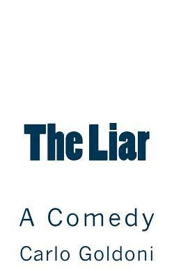 The Liar: A Comedy (Timeless Classics) 1502813076 Book Cover