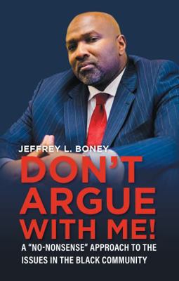 Paperback Don't Argue with Me! : A No-Nonsense Approach to the Issues in the Black Community Book