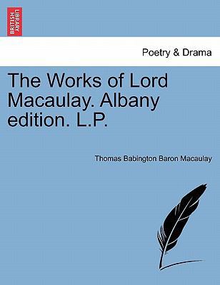 The Works of Lord Macaulay. Albany edition. L.P. 1241131155 Book Cover