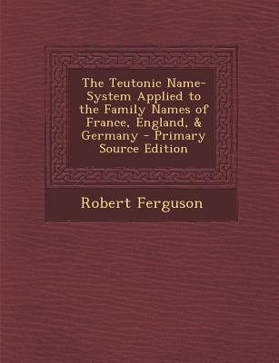 The Teutonic Name-System Applied to the Family ... 1287997899 Book Cover