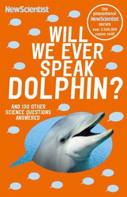 Will We Ever Speak Dolphin?: and 130 other scie... 147364271X Book Cover