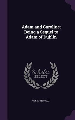 Adam and Caroline; Being a Sequel to Adam of Du... 1347267220 Book Cover