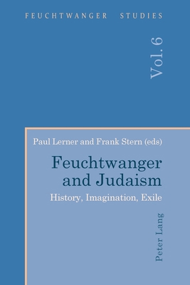 Feuchtwanger and Judaism: History, Imagination,... 1788745566 Book Cover