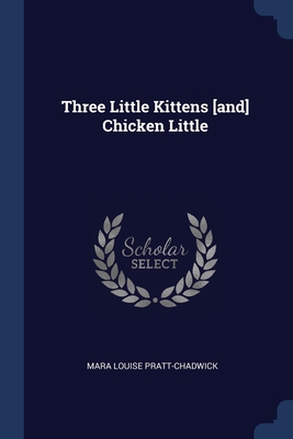 Three Little Kittens [and] Chicken Little 1377299864 Book Cover