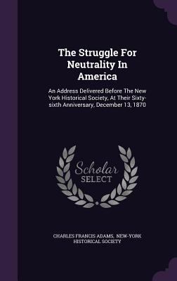 The Struggle For Neutrality In America: An Addr... 1347807047 Book Cover