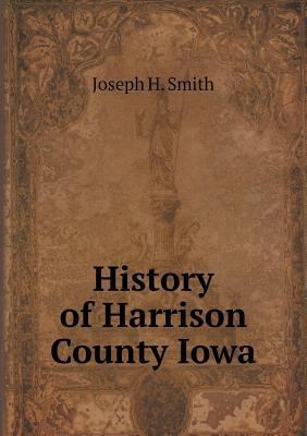 History of Harrison County Iowa 5518595778 Book Cover