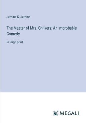 The Master of Mrs. Chilvers; An Improbable Come... 3387019564 Book Cover