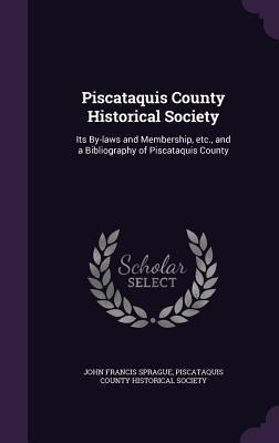 Piscataquis County Historical Society: Its By-l... 1359547355 Book Cover