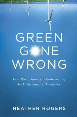 Green Gone Wrong: The Broken Promise of the Eco... 1844676455 Book Cover
