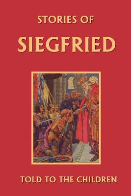 Stories of Siegfried Told to the Children (Yest... 1599150034 Book Cover