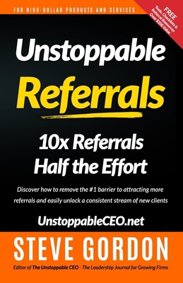 Unstoppable Referrals: 10x Referrals Half the E... 0990494101 Book Cover