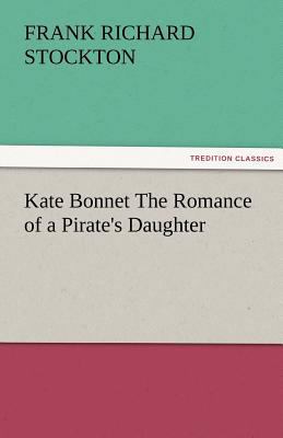 Kate Bonnet The Romance of a Pirate's Daughter 3842483171 Book Cover