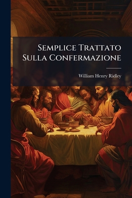 Semplice Trattato Sulla Confermazione [Italian] 1286241367 Book Cover