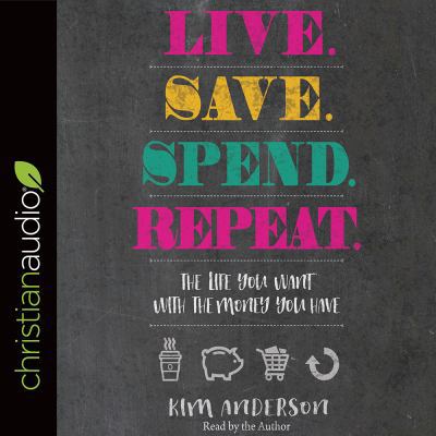 Live. Save. Spend. Repeat.: The Life You Want w... 1683667999 Book Cover