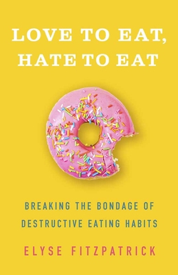 Love to Eat, Hate to Eat: Breaking the Bondage ... 0736980113 Book Cover
