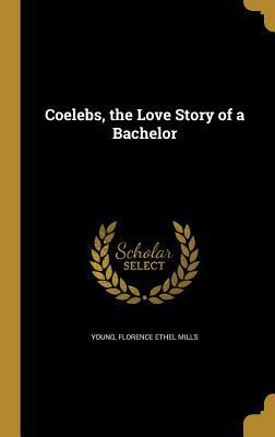 Coelebs, the Love Story of a Bachelor 1361419172 Book Cover