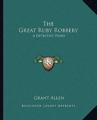 The Great Ruby Robbery: A Detective Story 1162696427 Book Cover