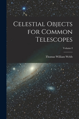 Celestial Objects for Common Telescopes; Volume I 1018920692 Book Cover