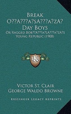 Break O' Day Boys: Or Ragged Bob's Young Republ... 1166528995 Book Cover