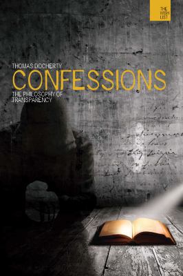 Confessions: The Philosophy of Transparency 1849666598 Book Cover