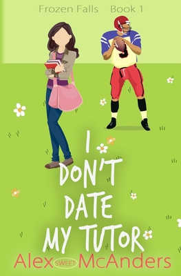 I Don't Date My Tutor: A Sweet Romantic Comedy 1087960665 Book Cover