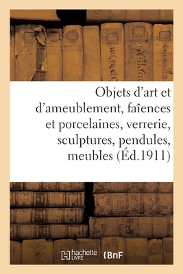 Objets d'Art Et d'Ameublement, Faîences Et Porc... [French] 2329503288 Book Cover