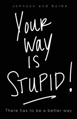Your way is STUPID: There has to be a better way 1662853955 Book Cover