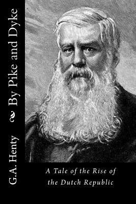 By Pike and Dyke: A Tale of the Rise of the Dut... 1523339241 Book Cover