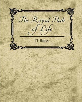 The Royal Path of Life - T.L. Haines 1604244852 Book Cover