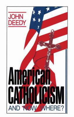 American Catholicism: And Now Where? 1489934391 Book Cover
