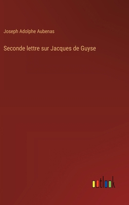 Seconde lettre sur Jacques de Guyse [French] 3385079810 Book Cover