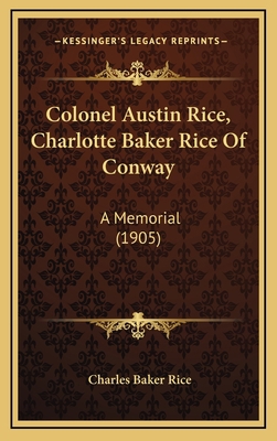 Colonel Austin Rice, Charlotte Baker Rice Of Co... 1168825547 Book Cover